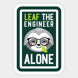 Funny Engineer Pun - Leaf me Alone - Gifts for Engineers Sticker